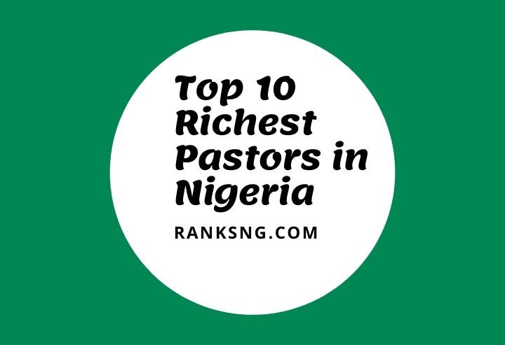 Wealthiest Pastors in Nigeria